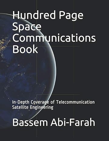 hundred page space communications book in depth coverage of telecommunication satellite engineering 1st