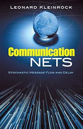 communication nets stochastic message flow and delay 1st edition leonard kleinrock 0486458806, 978-0486458809