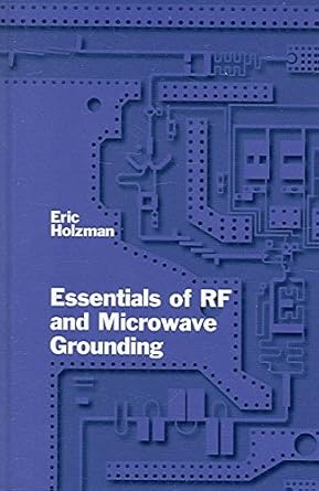 essentials of rf and microwave grounding 1st edition eric holzman 1580539416, 978-1580539418