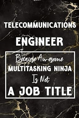 telecommunications engineer because awesome multitasking ninja is not a job title 1st edition