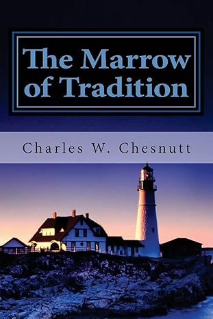 the marrow of tradition 1st edition charles w. chesnutt 148186209x, 978-1481862097