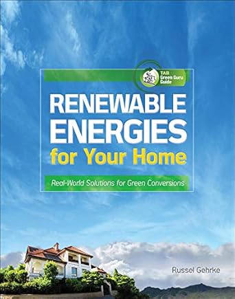 renewable energies for your home real world solutions for green conversions 1st edition russel gehrke