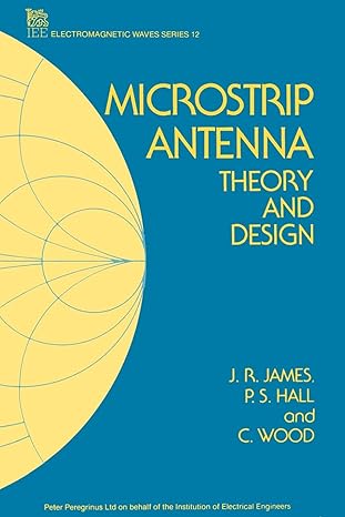 microstrip antenna theory and design 1st edition j.r. james ,p.s. hall ,c. wood 086341088x, 978-0863410888