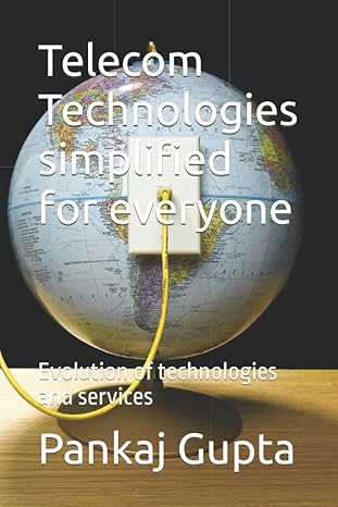 telecom technologies simplified for everyone evolution of technologies and services 1st edition pankaj gupta