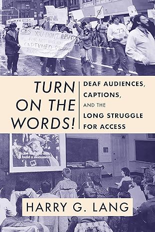 turn on the words deaf audiences captions and the long struggle for access 1st edition harry g. lang ,jason