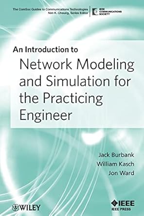 an introduction to network modeling and simulation for the practicing engineer 1st edition jack l. burbank