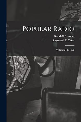 popular radio volumes 1 2 1922 1st edition kendall 1879-1944 banning ,raymond f yates 1014964857,