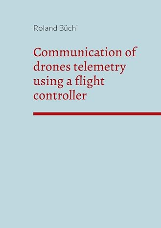 communication of drones telemetry using a flight controller 1st edition roland buchi 3756204448,