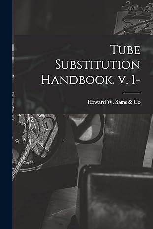 tube substitution handbook v 1 1st edition howard w sams & co 1015156762, 978-1015156760