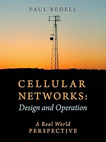 cellular networks design and operation a real world perspective 1st edition paul bedell 1478732083,