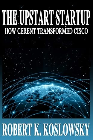 the upstart startup how cerent transformed cisco 1st edition robert k. koslowsky 1505303826, 978-1505303827