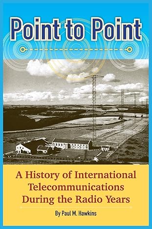 point to point a history of international telecommunications during the radio years 1st edition paul m