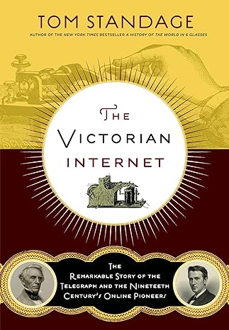 the victorian internet the remarkable story of the telegraph and the nineteenth century s on line pioneers