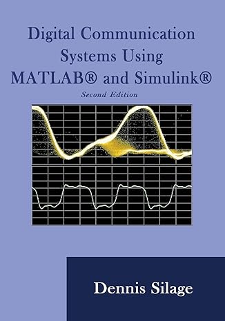 digital communication systems using matlab and simulink 1st edition dennis silage 1589096215, 978-1589096219