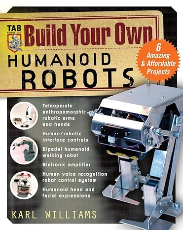 build your own humanoid robots 6 amazing and affordable projects 1st edition karl williams 0071422749,