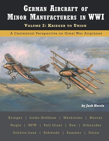 german aircraft of minor manufacturers in wwi volume 2 krieger to union 1st edition jack herris 1935881868,