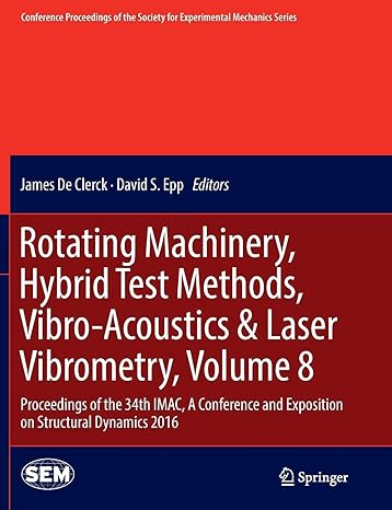 rotating machinery hybrid test methods vibro acoustics and laser vibrometry volume 8 proceedings of the 34th