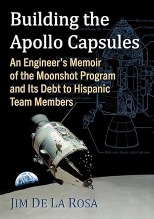 building the apollo capsules an engineers memoir of the moonshot program and its debt to hispanic team