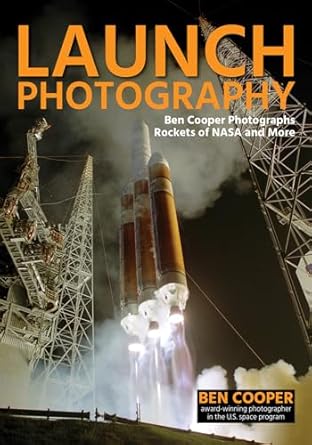 launch photography ben cooper photographs rockets of nasa and more 1st edition ben cooper 168203416x,