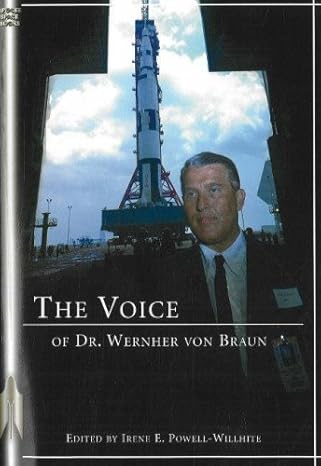 the voice of dr wernher von braun an anthology 1st edition dr dr wernher von braun ,irene e powell willhite