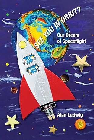 see you in orbit our dream of spaceflight 1st edition alan ladwig 1733265708, 978-1733265706