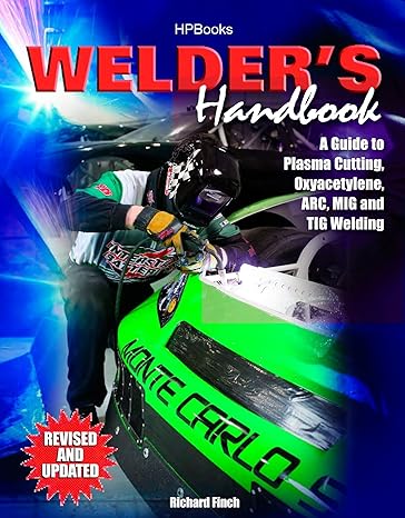 welders handbook a guide to plasma cutting oxyacetylene arc mig and tig welding revised and updated revised