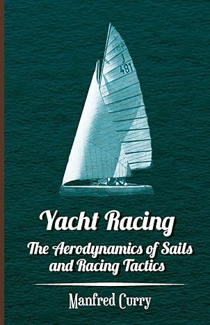 yacht racing the aerodynamics of sails and racing tactics 1st edition manfred curry 1447411315, 978-1447411314