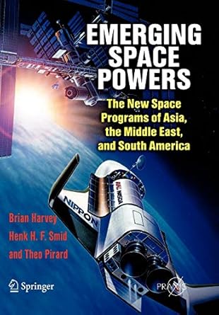 emerging space powers the new space programs of asia the middle east and south america 2010th edition brian