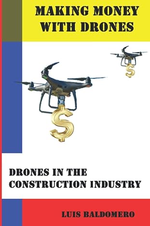 making money with drones drones in the construction industry 1st edition luis baldomero pariapaza mamani