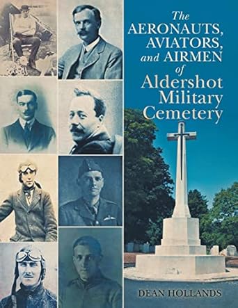 the aeronauts aviators and airmen of aldershot military cemetery 1st edition dean hollands 1637677197,