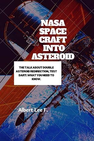 nasa spacecraft into asteroid the talk about double asteroid redirection test dart what you need to know 1st