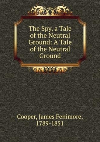 the spy a tale of the neutral ground 1st edition james fenimore cooper b0007fa15m