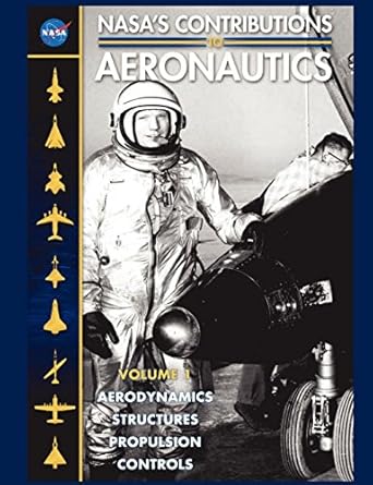 nasas contributions to aeronuatics volume i aerodynamics structures propulsion controls 1st edition nasa