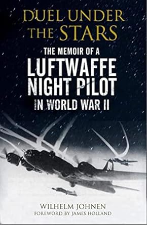 duel under the stars the memoir of a luftwaffe night pilot in world war ii 1st edition wilhelm johnen ,james