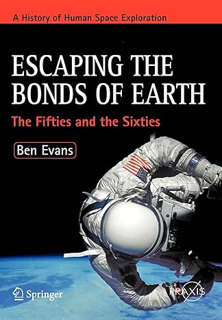 escaping the bonds of earth the fifties and the sixties 2009th edition ben evans 0387790934, 978-0387790930