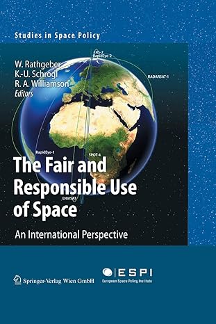 the fair and responsible use of space an international perspective 1st edition wolfgang rathgeber ,kai uwe