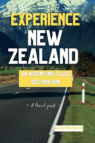 experience new zealand an adventure filled destination 1st edition julian westacott 979-8372154810