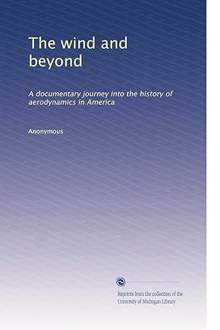 the wind and beyond a documentary journey into the history of aerodynamics in america 1st edition anonymous