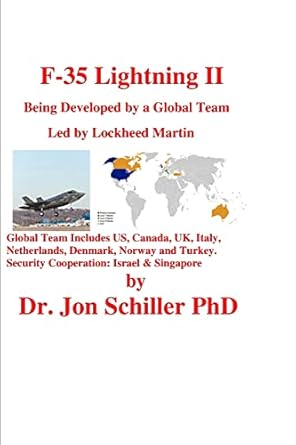 f 35 lightning ii being developed by a global team led by lockheed martin 1st edition dr jon schiller phd