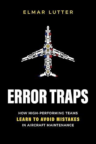 error traps how high performing teams learn to avoid mistakes in aircraft maintenance 1st edition elmar