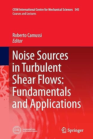 noise sources in turbulent shear flows fundamentals and applications 2013th edition roberto camussi