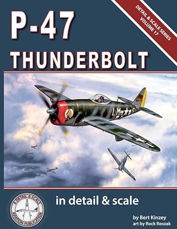 p 47 thunderbolt in detail and scale 1st edition bert kinzey ,rock roszak 979-8858740582