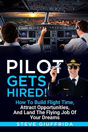 pilot gets hired how to build flight time attract opportunities and land the flying job of your dreams 1st