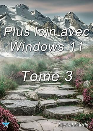 plus loin avec windows 11 tome 3 1st edition michel martin mediaforma b09yz2v5d5