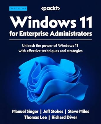 windows 11 for enterprise administrators unleash the power of windows 11 with effective techniques and