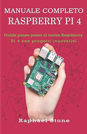 manuale completo raspberry pi 4 guida passo passo al nuovo raspberry pi 4 con progetti innovativi 1st edition