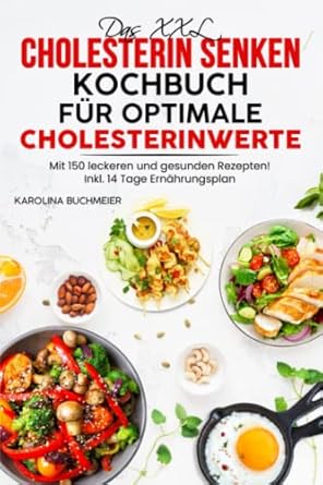 das xxl cholesterin senken kochbuch fur optimale cholesterinwerte mit 150 leckeren rezepten fur gesunde und