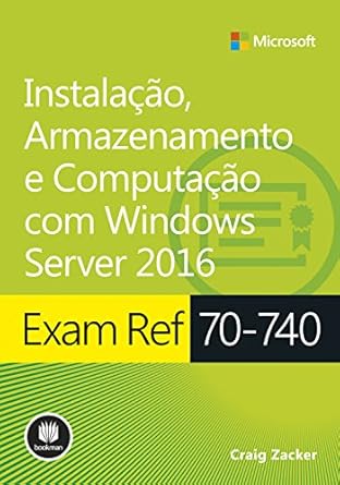 exam ref 70 740 instalacao armazenamento e computacao com windows server 2016 serie microsoft 1st edition