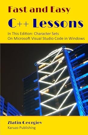 fast and easy c++ lessons in   character sets on microsoft visual studio code in windows this edition zlatin