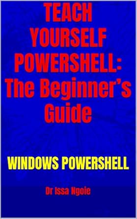 teach yourself powershell the beginners guide 1st edition dr issa ngoie b09flt47y3, b0bc6m7jhw